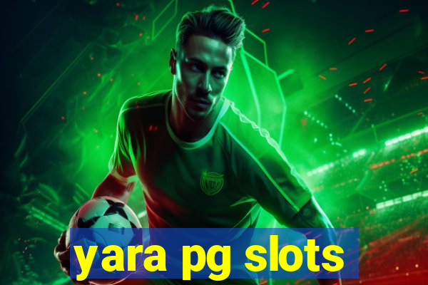 yara pg slots